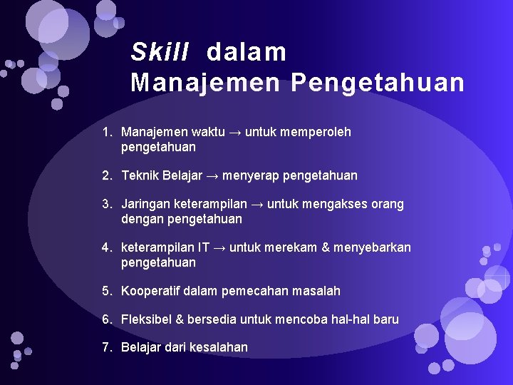 Skill dalam Manajemen Pengetahuan 1. Manajemen waktu → untuk memperoleh pengetahuan 2. Teknik Belajar