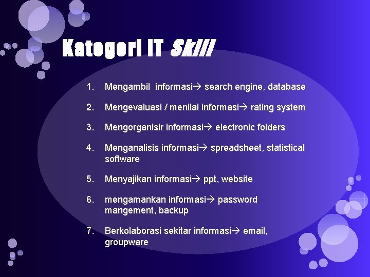 Kategori IT Skill 1. Mengambil informasi search engine, database 2. Mengevaluasi / menilai informasi