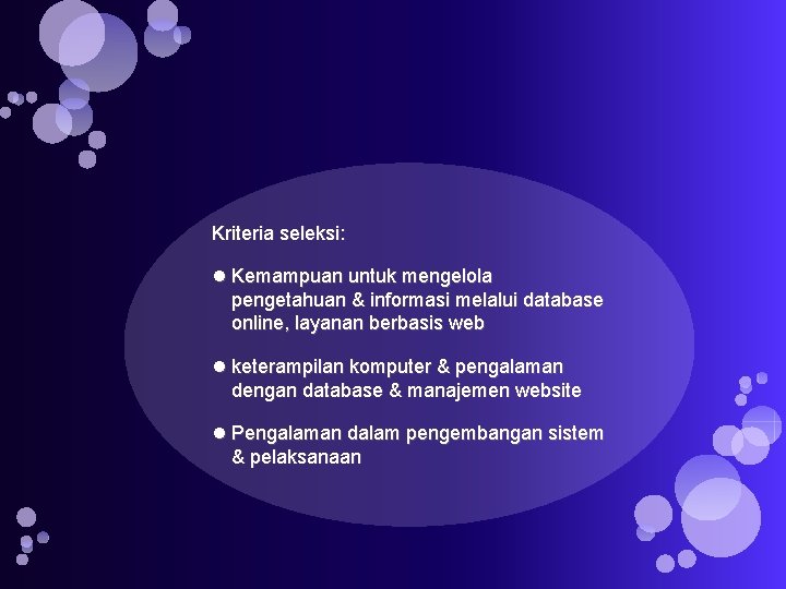 Kriteria seleksi: Kemampuan untuk mengelola pengetahuan & informasi melalui database online, layanan berbasis web