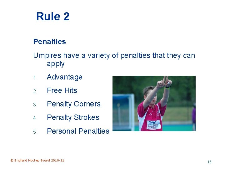 Rule 2 Penalties Umpires have a variety of penalties that they can apply 1.