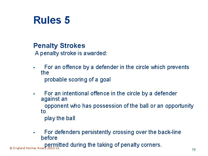 Rules 5 Penalty Strokes A penalty stroke is awarded: § For an offence by