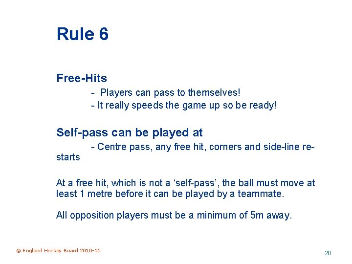 Rule 6 Free-Hits - Players can pass to themselves! - It really speeds the