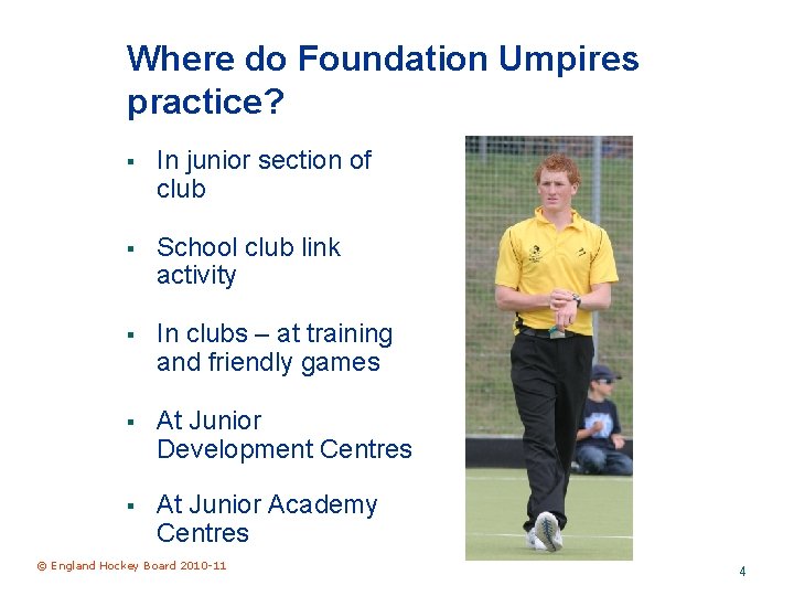 Where do Foundation Umpires practice? § In junior section of club § School club