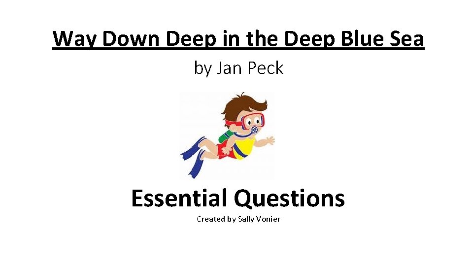 Way Down Deep in the Deep Blue Sea by Jan Peck Essential Questions Created