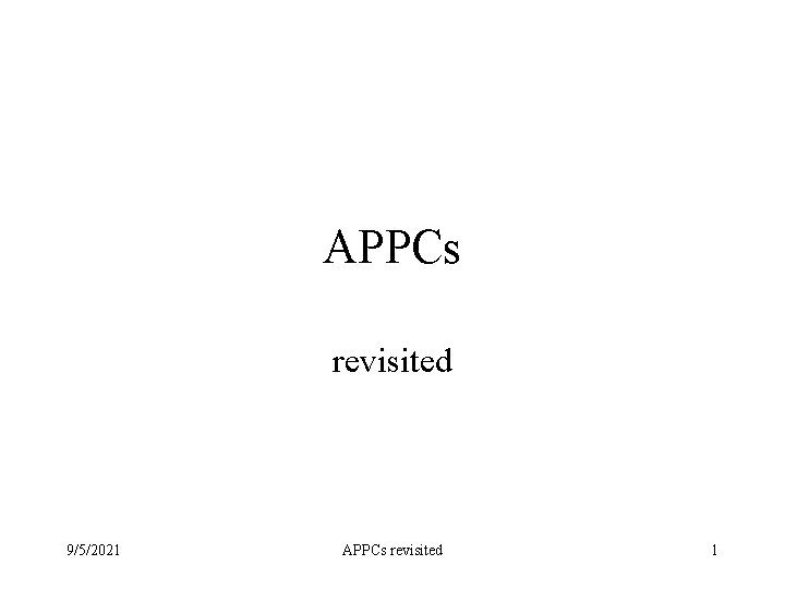 APPCs revisited 9/5/2021 APPCs revisited 1 