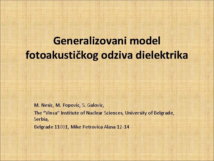 Generalizovani model fotoakustičkog odziva dielektrika M. Nesic, M. Popovic, S. Galovic, The “Vinca” Institute