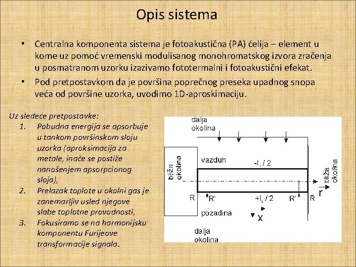 Opis sistema • Centralna komponenta sistema je fotoakustična (PA) ćelija – element u kome