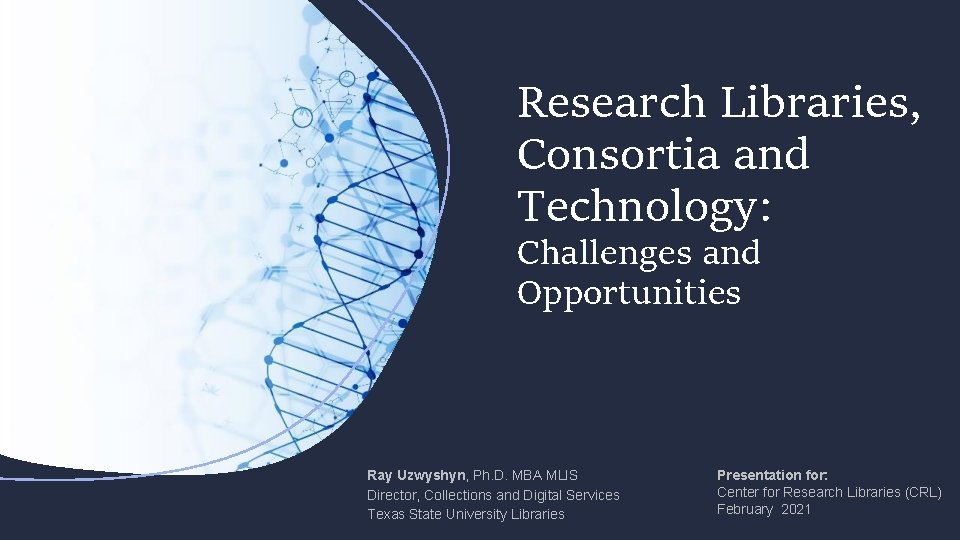 Research Libraries, Consortia and Technology: Challenges and Opportunities Ray Uzwyshyn, Ph. D. MBA MLIS