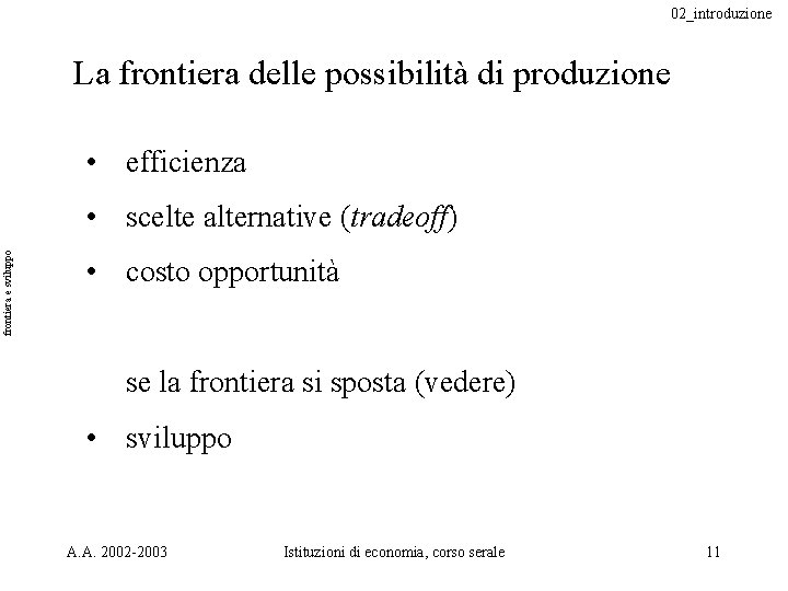 02_introduzione La frontiera delle possibilità di produzione • efficienza frontiera e sviluppo • scelte