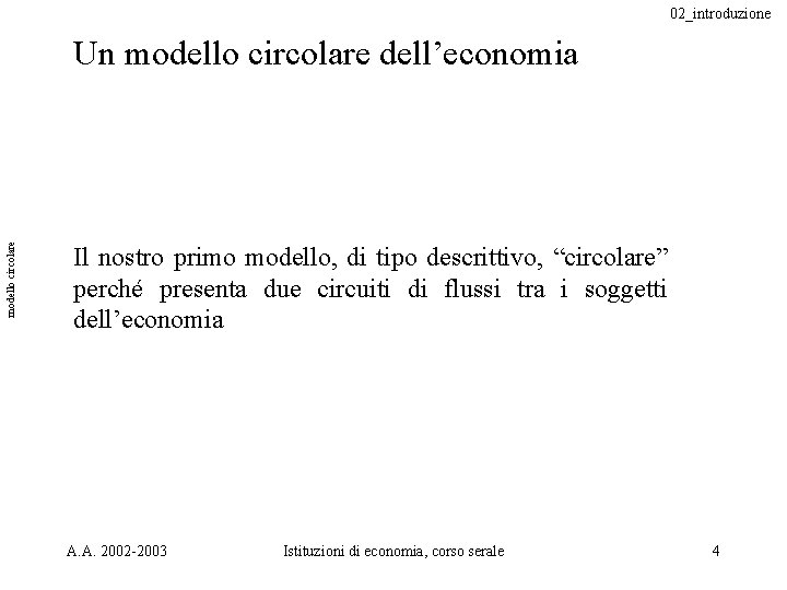 02_introduzione modello circolare Un modello circolare dell’economia Il nostro primo modello, di tipo descrittivo,