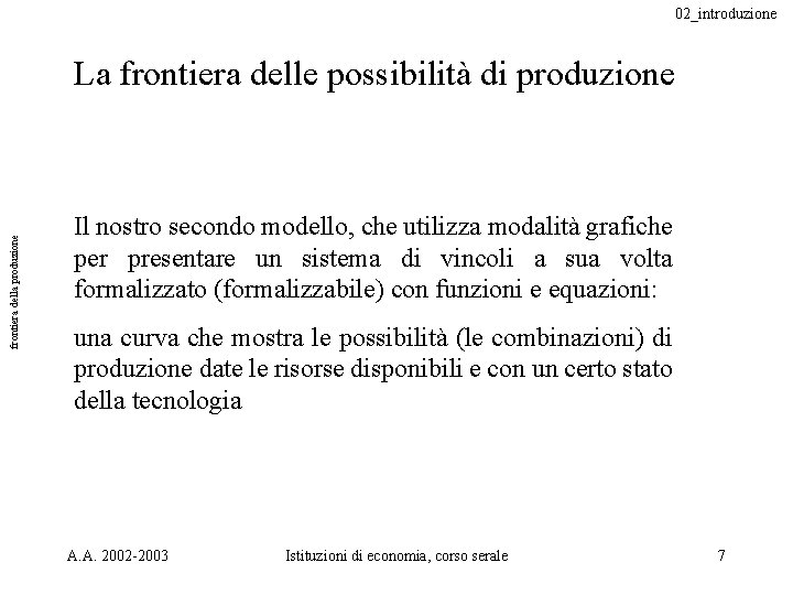 02_introduzione frontiera della produzione La frontiera delle possibilità di produzione Il nostro secondo modello,