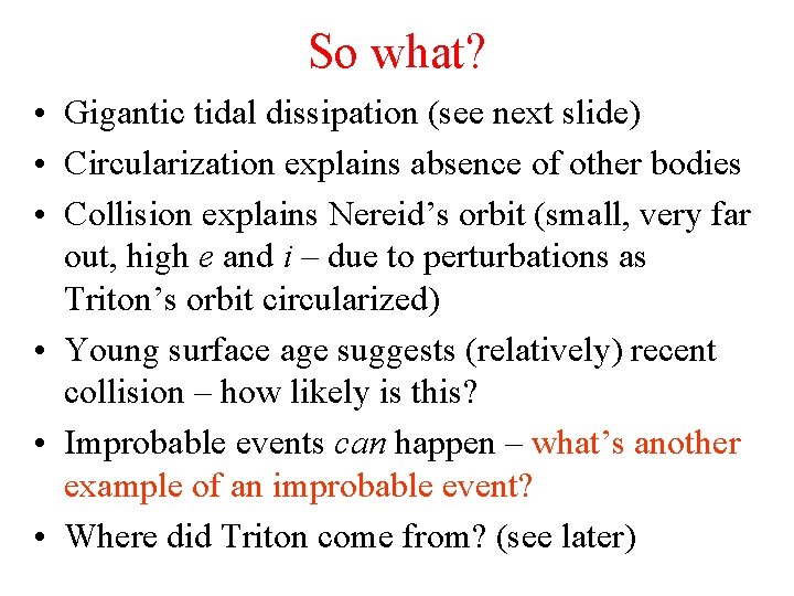 So what? • Gigantic tidal dissipation (see next slide) • Circularization explains absence of