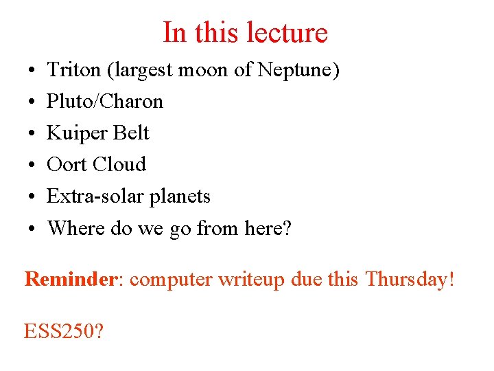 In this lecture • • • Triton (largest moon of Neptune) Pluto/Charon Kuiper Belt