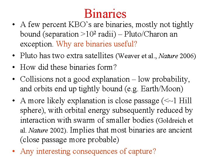 Binaries • A few percent KBO’s are binaries, mostly not tightly bound (separation >102