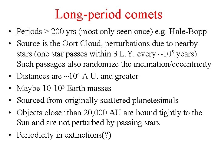 Long-period comets • Periods > 200 yrs (most only seen once) e. g. Hale-Bopp