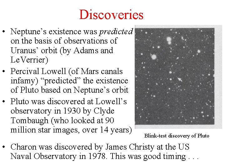 Discoveries • Neptune’s existence was predicted on the basis of observations of Uranus’ orbit