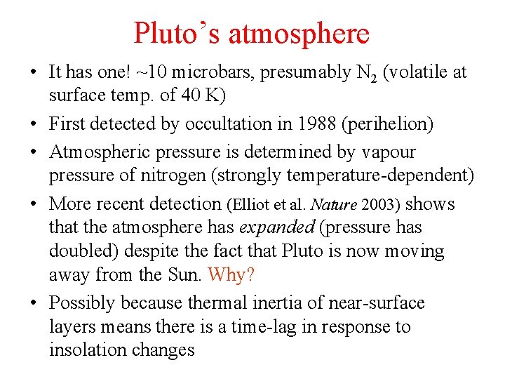 Pluto’s atmosphere • It has one! ~10 microbars, presumably N 2 (volatile at surface