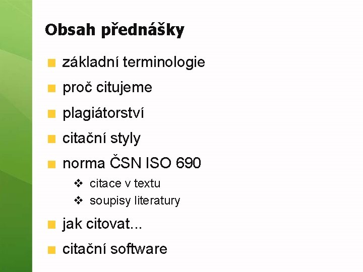 Obsah přednášky základní terminologie proč citujeme plagiátorství citační styly norma ČSN ISO 690 v