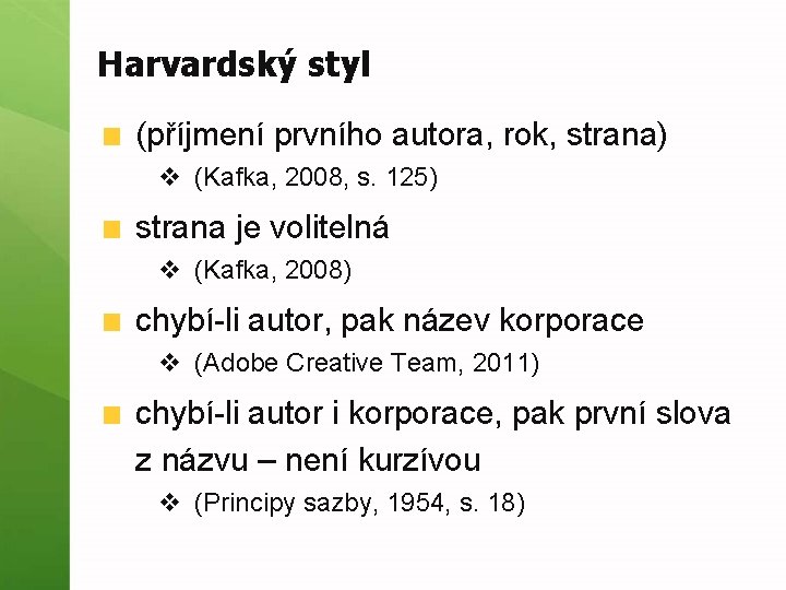 Harvardský styl (příjmení prvního autora, rok, strana) v (Kafka, 2008, s. 125) strana je