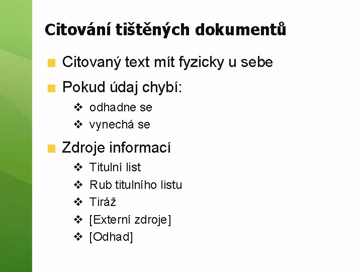 Citování tištěných dokumentů Citovaný text mít fyzicky u sebe Pokud údaj chybí: v odhadne