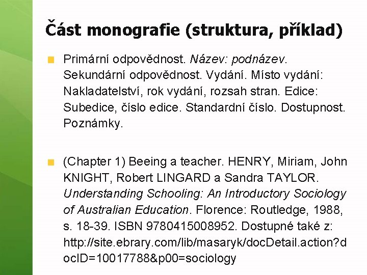 Část monografie (struktura, příklad) Primární odpovědnost. Název: podnázev. Sekundární odpovědnost. Vydání. Místo vydání: Nakladatelství,