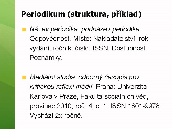 Periodikum (struktura, příklad) Název periodika: podnázev periodika. Odpovědnost. Místo: Nakladatelství, rok vydání, ročník, číslo.