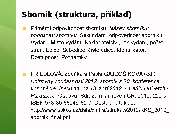 Sborník (struktura, příklad) Primární odpovědnost sborníku. Název sborníku: podnázev sborníku. Sekundární odpovědnost sborníku. Vydání.