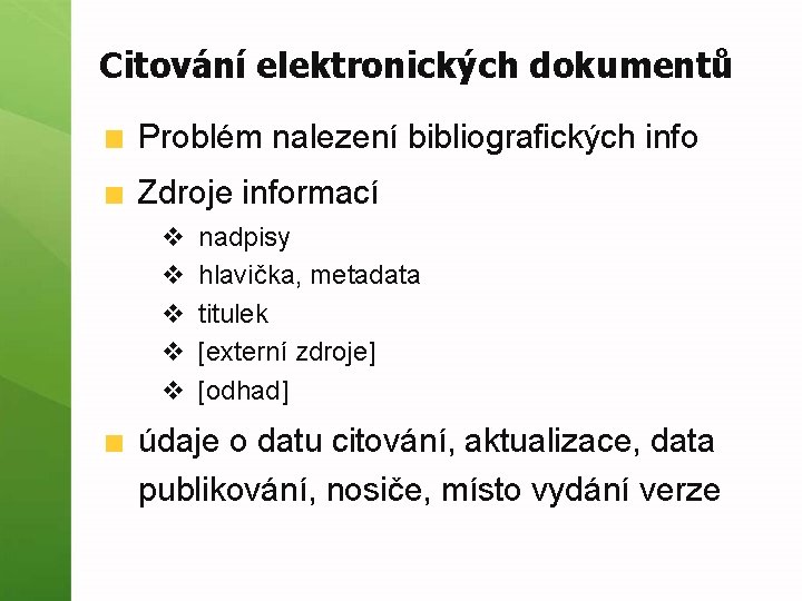 Citování elektronických dokumentů Problém nalezení bibliografických info Zdroje informací v v v nadpisy hlavička,