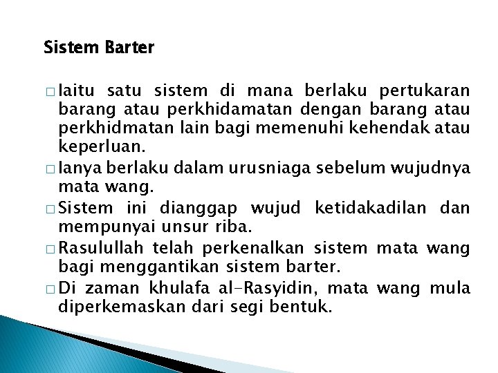 Sistem Barter � Iaitu satu sistem di mana berlaku pertukaran barang atau perkhidamatan dengan