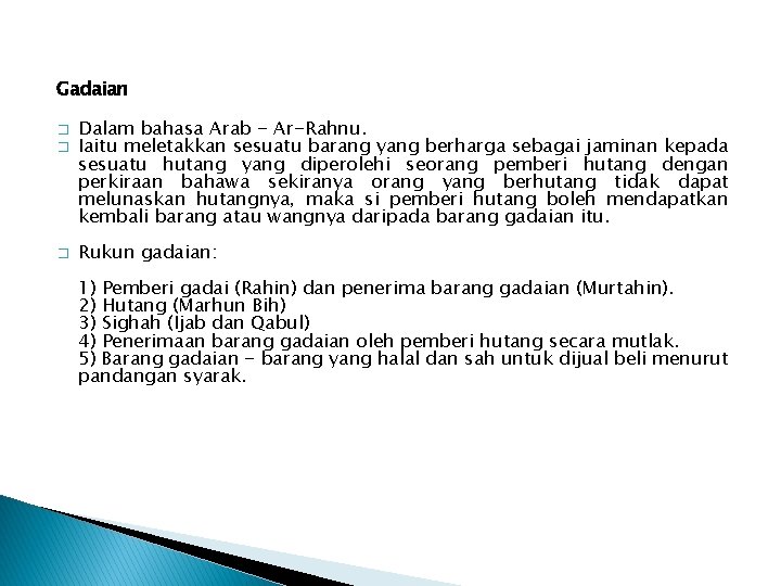Gadaian � � � Dalam bahasa Arab - Ar-Rahnu. Iaitu meletakkan sesuatu barang yang