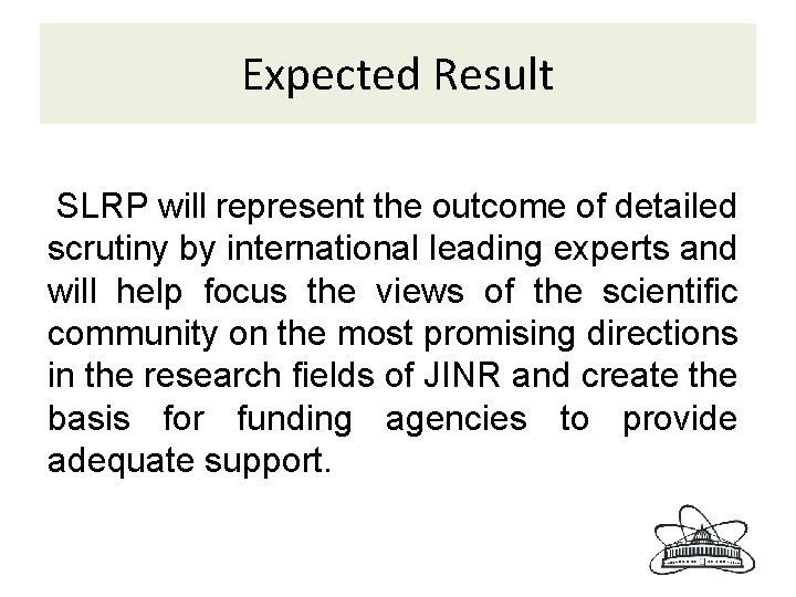 Expected Result SLRP will represent the outcome of detailed scrutiny by international leading experts