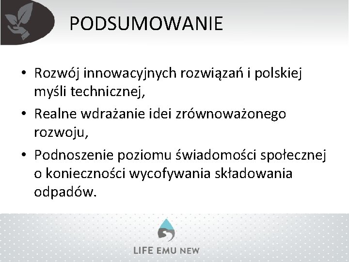 PODSUMOWANIE • Rozwój innowacyjnych rozwiązań i polskiej myśli technicznej, • Realne wdrażanie idei zrównoważonego