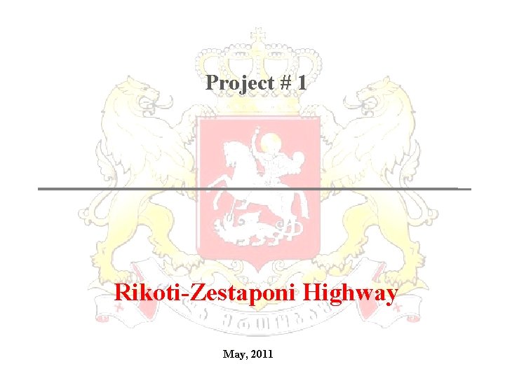 Project # 1 Rikoti-Zestaponi Highway May, 2011 