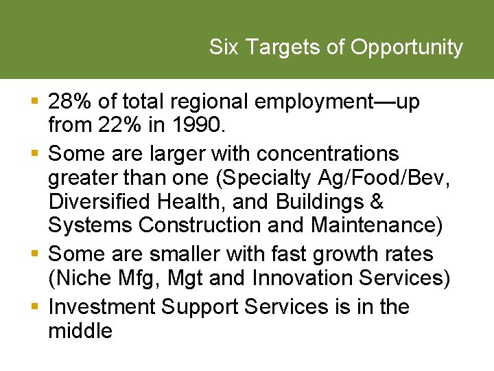 Six Targets of Opportunity § 28% of total regional employment—up from 22% in 1990.