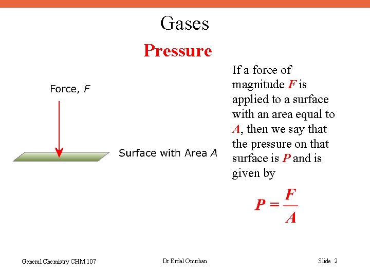 Gases Pressure If a force of magnitude F is applied to a surface with