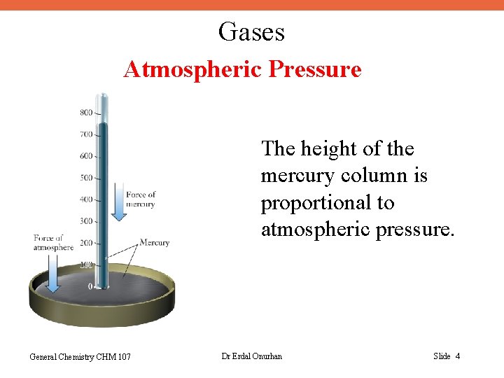 Gases Atmospheric Pressure The height of the mercury column is proportional to atmospheric pressure.