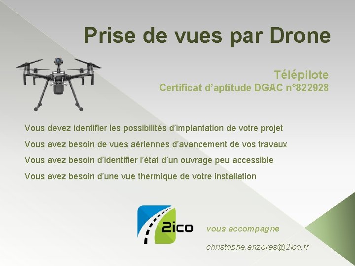 Prise de vues par Drone Télépilote Certificat d’aptitude DGAC n° 822928 Vous devez identifier