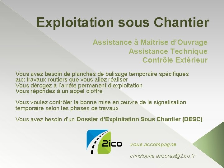 Exploitation sous Chantier Assistance à Maitrise d’Ouvrage Assistance Technique Contrôle Extérieur Vous avez besoin