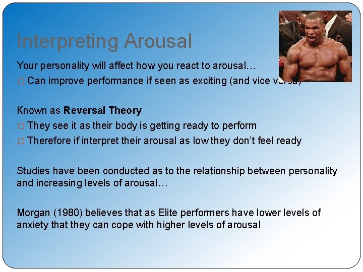 Interpreting Arousal Your personality will affect how you react to arousal… � Can improve