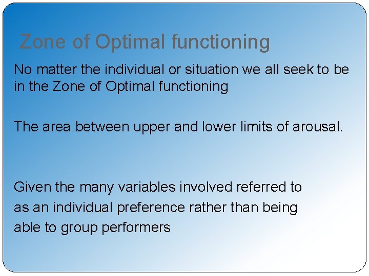 Zone of Optimal functioning No matter the individual or situation we all seek to