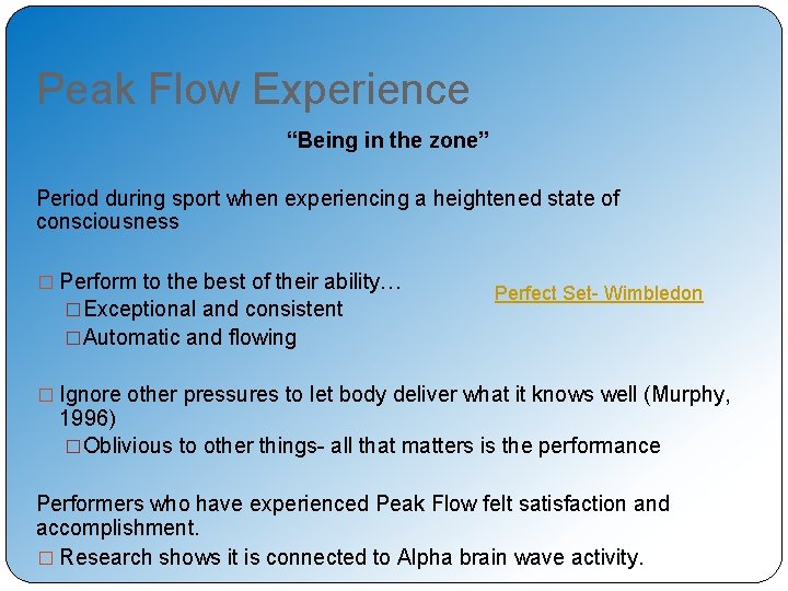 Peak Flow Experience “Being in the zone” Period during sport when experiencing a heightened