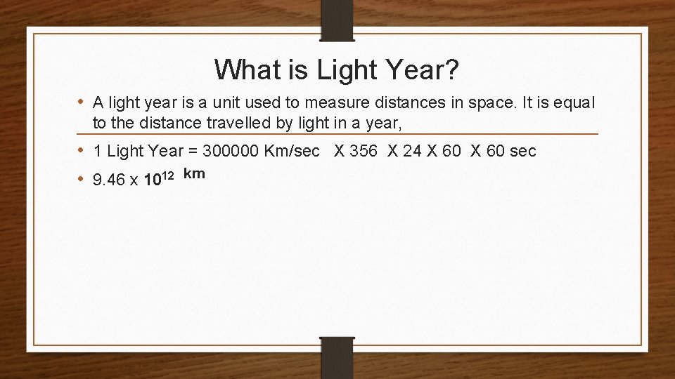 What is Light Year? • A light year is a unit used to measure