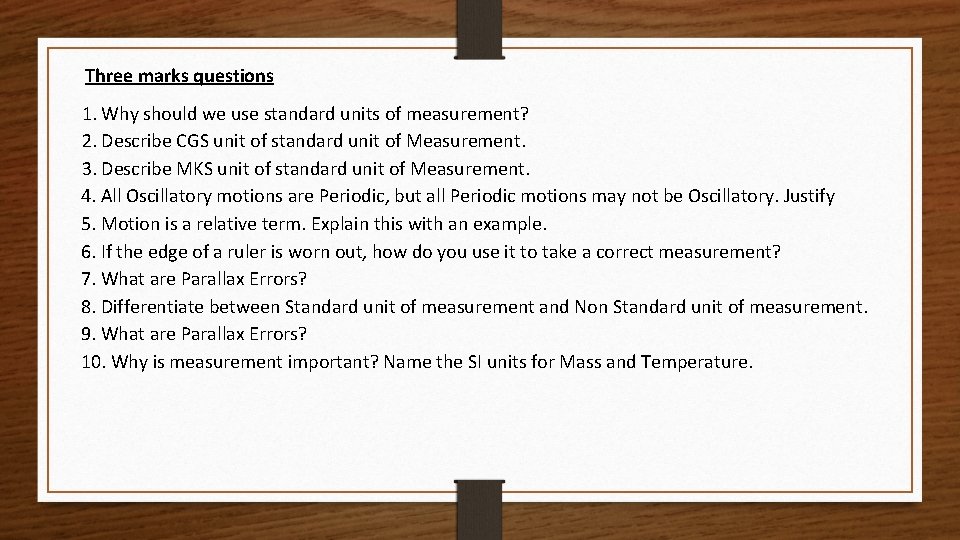 Three marks questions 1. Why should we use standard units of measurement? 2. Describe