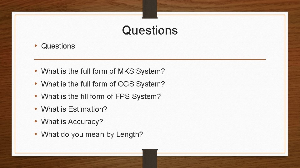 Questions • • What is the full form of MKS System? What is the