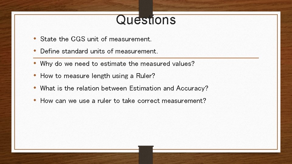 Questions • • • State the CGS unit of measurement. Define standard units of