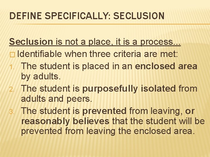DEFINE SPECIFICALLY: SECLUSION Seclusion is not a place, it is a process. . .