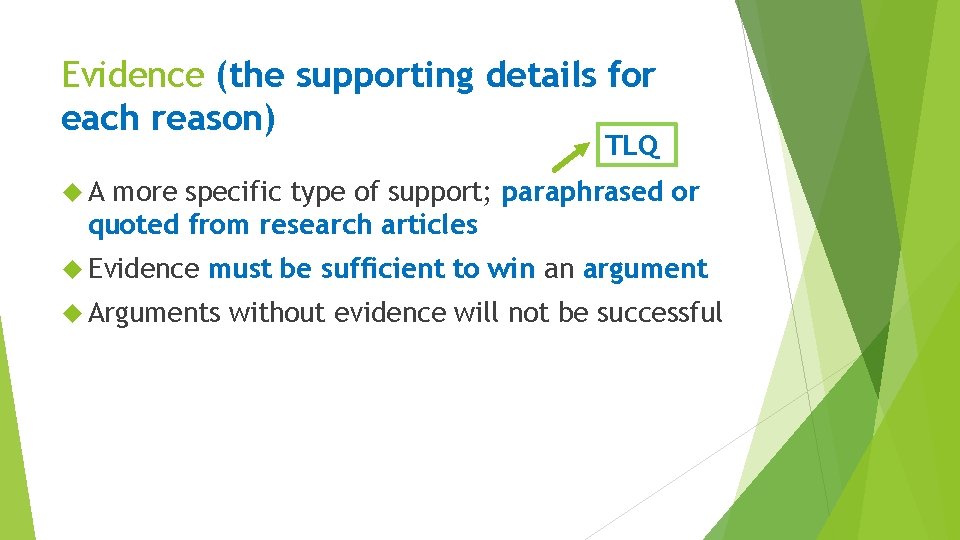 Evidence (the supporting details for each reason) TLQ A more specific type of support;
