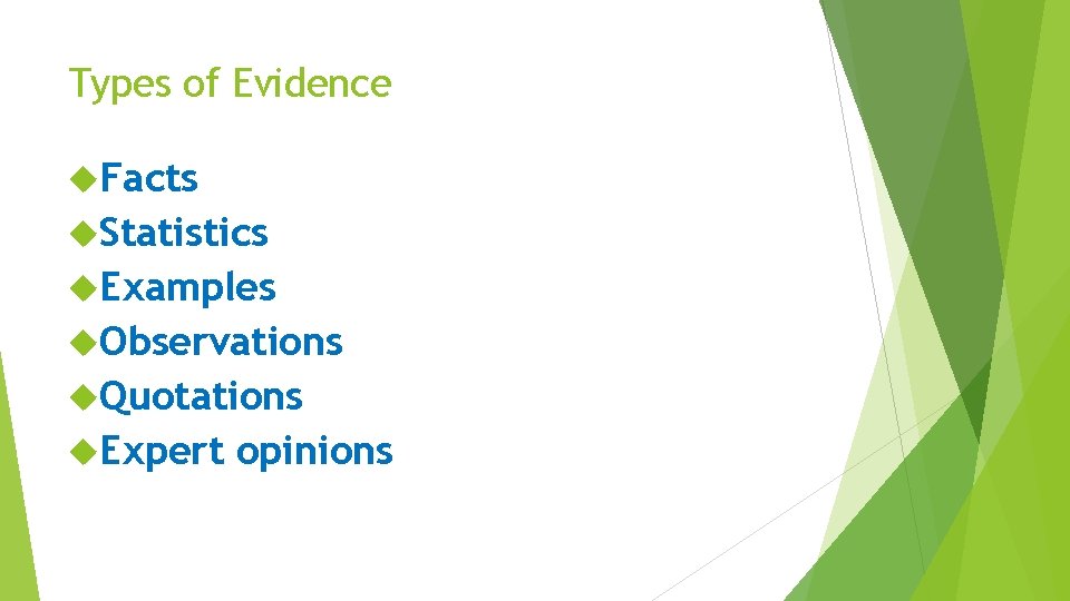 Types of Evidence Facts Statistics Examples Observations Quotations Expert opinions 