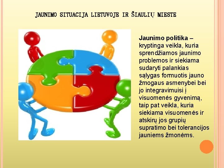 JAUNIMO SITUACIJA LIETUVOJE IR ŠIAULIŲ MIESTE Jaunimo politika – kryptinga veikla, kuria sprendžiamos jaunimo