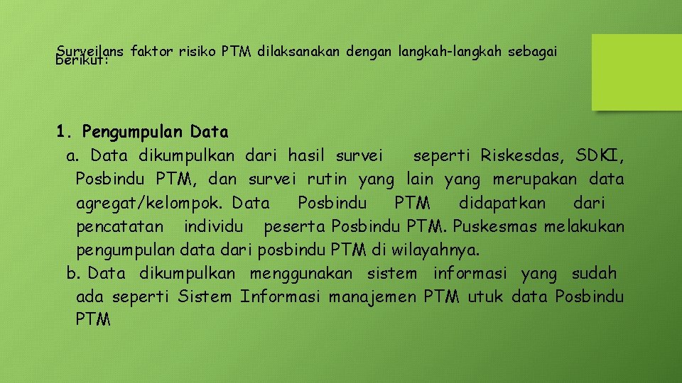 Surveilans faktor risiko PTM dilaksanakan dengan langkah-langkah sebagai berikut: 1. Pengumpulan Data a. Data